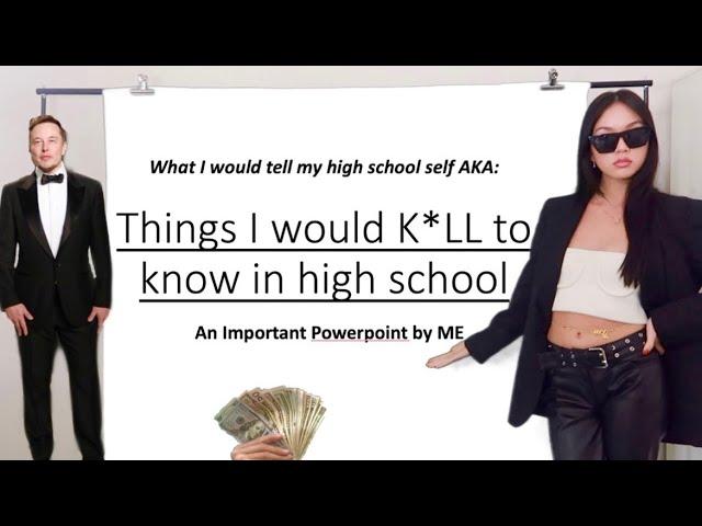 things i would have K*LLED to know in high school.