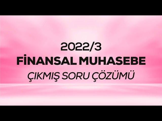 SMMM - SGS - 2022/3 - Finansal Muhasebe Çıkmış Sınav Soruları Çözümü