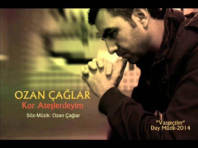 Ozan Çağlar - Kor Ateşlerdeyim