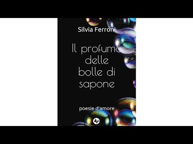 IL PROFUMO DELLE BOLLE DI SAPONE - Amazon - poesie d'amore - Silvia Ferroni