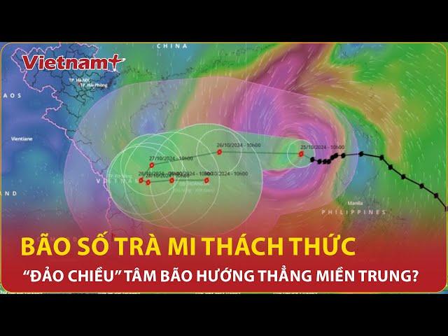 Bão số 6 Trà Mi thách thức các dự báo, “đảo chiều” tâm bão hướng thẳng miền Trung?