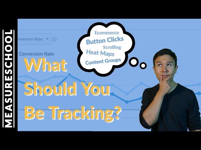 What Should You Be Tracking in Google Analytics?
