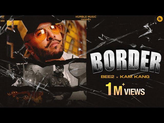 BORDER Official Video - BEE2 | Kam Kang | irXnic | Punjabi Song | Humble Music