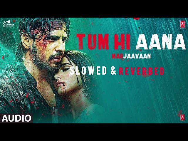 Tum Hi Ana ( Slowed & Reverbed )