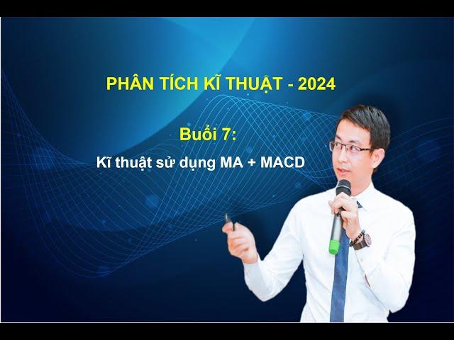 PTKT 2024 -Buổi 7 – Kĩ thuật sử dụng MA + MACD