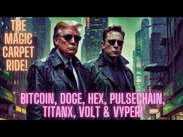 The Magic Carpet Ride! Bitcoin, Doge, Hex, Pulsechain, TitanX, Volt & Vyper!