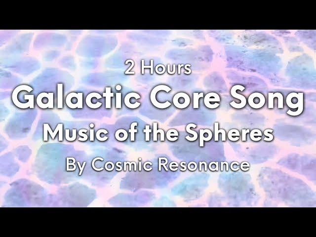 2 Hours Galactic Core Music of the Spheres: Amarita’s Song