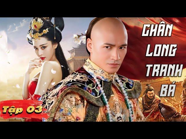 CHÂN LONG TRANH BÁ - Tập 3 [Thuyết Minh] | Tuyệt Phẩm Phim Cung Đấu Cực Hot 2025