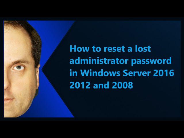 How to reset a lost administrator password in Windows Server 2016 2012 and 2008