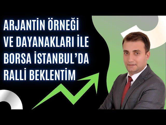 Borsa İstanbul'da Neden Tarihi Bir Ralli Bekliyorum? Arjantin Örneği ile Bunu Detaylı Anlattım!