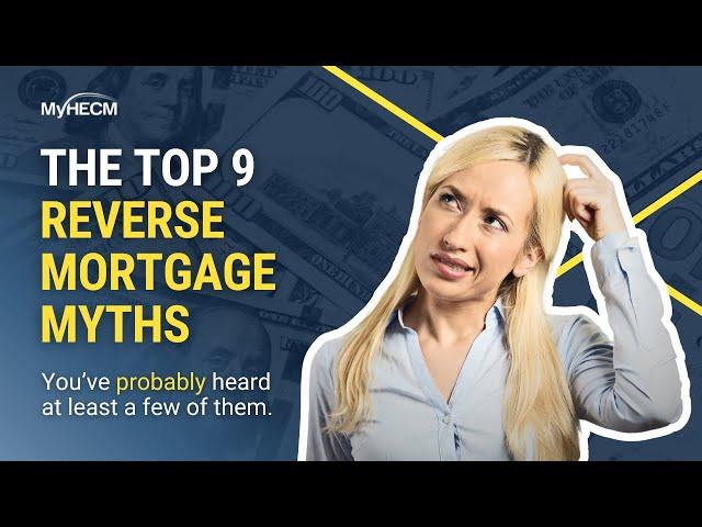 Debunking The Top 9 Reverse Mortgage Myths & Misconceptions