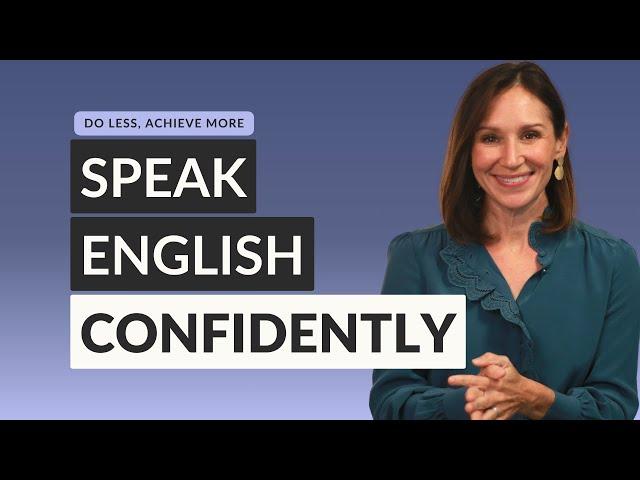 Simplify to Speak English Confidently: Do Less, Achieve More