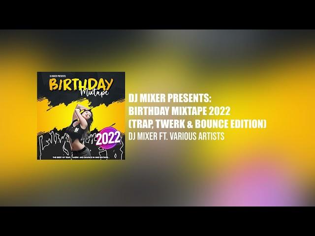 Dj Mixer's Birthday Mix 2022 (Trap, Twerk & Bounce Edition)