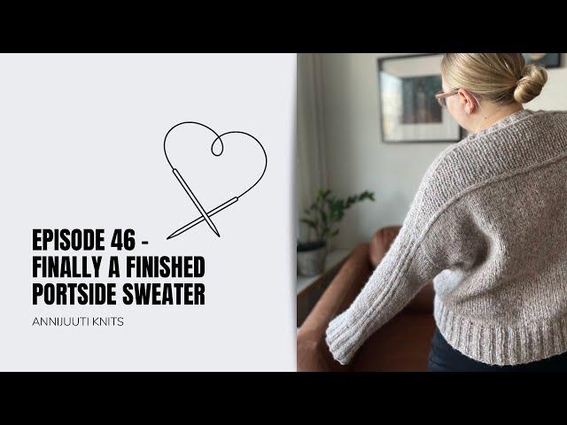 Episode 46 - Finally a finished Portside Sweater