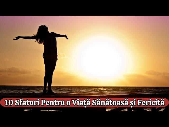 10 Sfaturi Pentru o Viață Sănătoasă și Fericită