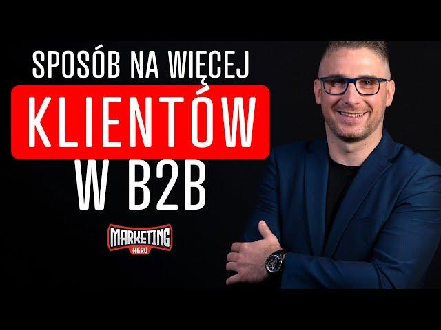 Jak pozyskać klientów w B2B? Konkretna Strategia na pozyskanie klientów!