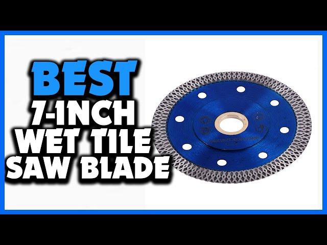 Top 5 Best 7 Inch Wet Tile Saw Blade 2024 – Reviews and Guide