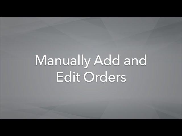 Manually Add and Edit Orders