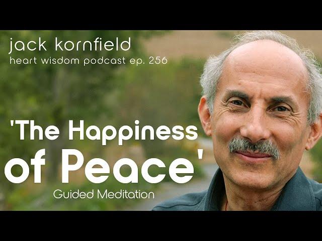 'The Happiness of Peace' Guided Meditation with Jack Kornfield - Heart Wisdom Ep. 256