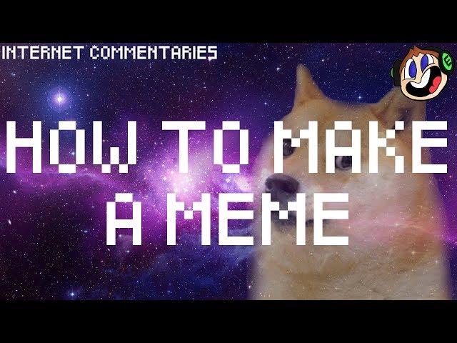 How To Make A Meme (feat The Sixth & Yours Truly Chris) - Internet Commentaries