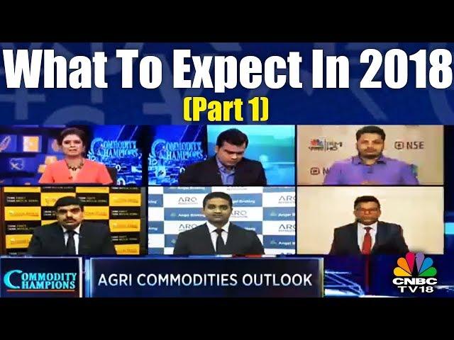 Commodity Champions: What To Expect In 2018 - Part 1| CNBC TV18