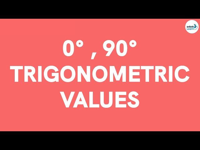 What are the Values of the Trigonometric Functions for the 0 and 90 Degree Angles? || #InfinityLearn