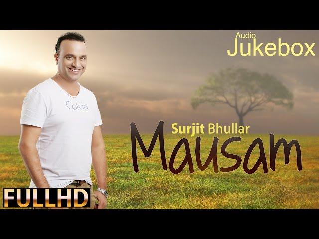 Full Album - "Mausam" | SurjIt Bhullar | Sudesh Kumari | Jannat Kaur | New Punjabi Songs 2015