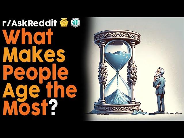 What Makes People Age the Most? (r/AskReddit Top Posts | Reddit Bites)