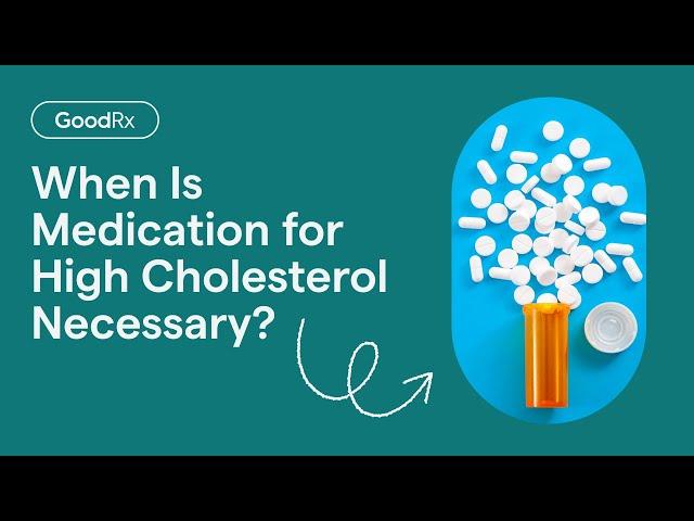 Medication for High Cholesterol: When Is It Necessary? | GoodRx