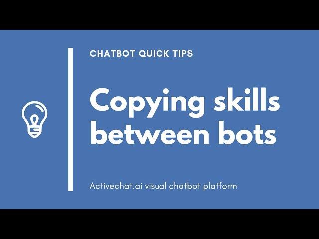 Copying skills between chatbots - Activechat quick tips