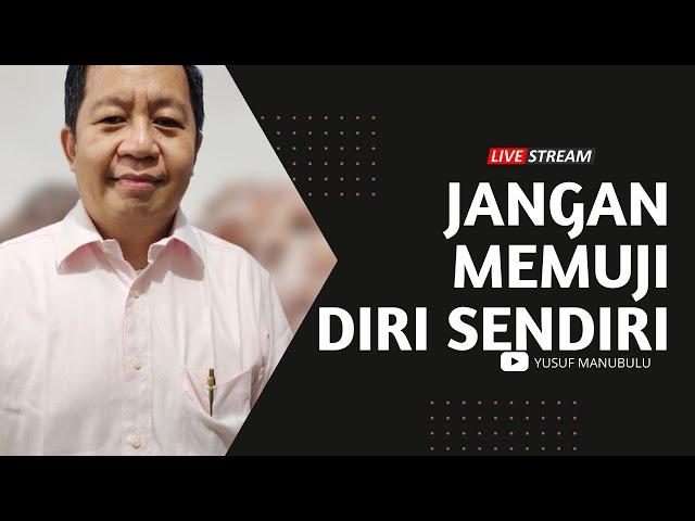 JANGAN MEMUJI DIRI SENDIRI - Ps Yusuf Manubulu