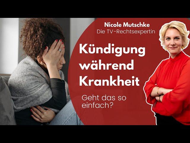 Kündigung während Krankheit - Geht das so einfach? | Rechtsanwältin Nicole Mutschke