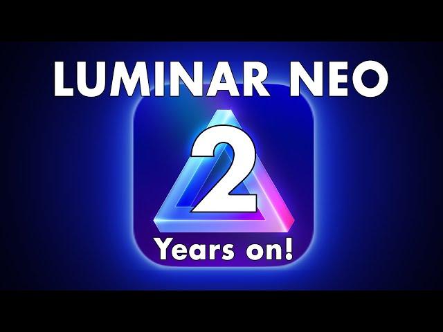 Luminar Neo's 2nd Anniversary - Does It Live Up To The Hype?