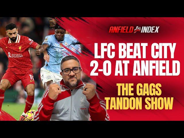 The Gags Tandon Show LIVE - Liverpool 2-0 Man City Instant Match Reaction