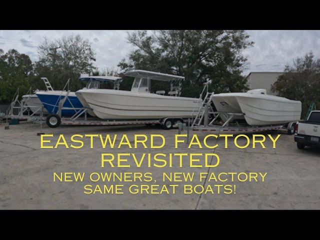 Factory Tour REVISITED- Eastward Boats - New Factory, Owner and First Look at my New Boat!