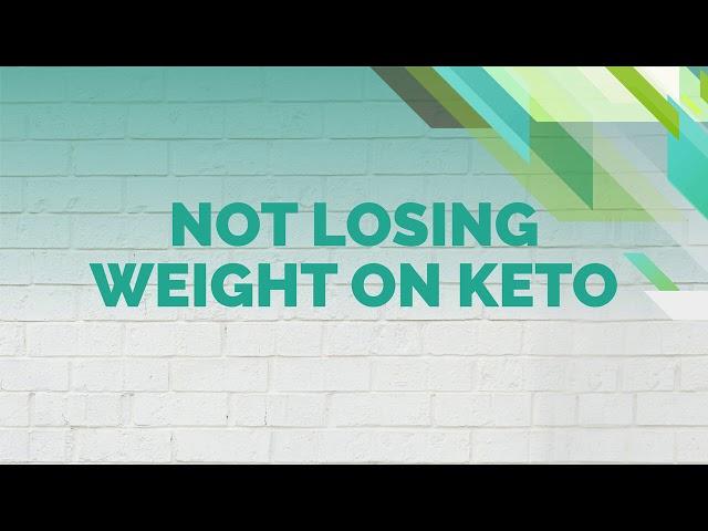 Not Losing Weight on Keto