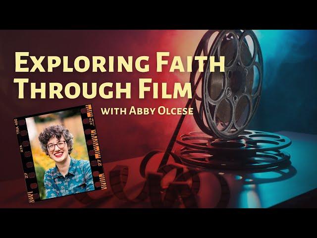 Exploring Faith Through Film, with Abby Olcese