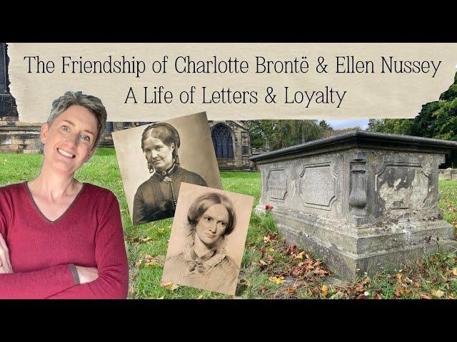 The Friendship of Charlotte Brontë & Ellen Nussey - A Life of Letters and Loyalty