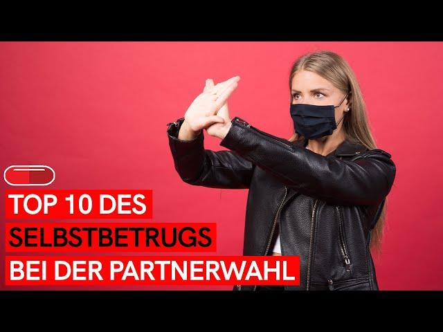 TOP 10 des Selbstbetrugs BEI DER PARTNERWAHL! (Punkt 7 wird dich überraschen!)