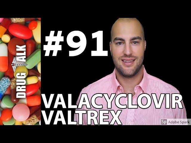 VALACYCLOVIR (VALTREX) - PHARMACIST REVIEW - #91