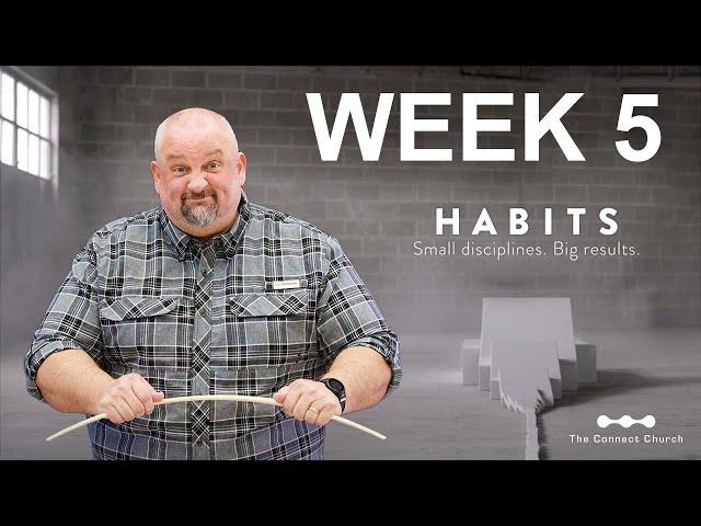 Habits — Week 5 Making Habits That Put God In Your Life