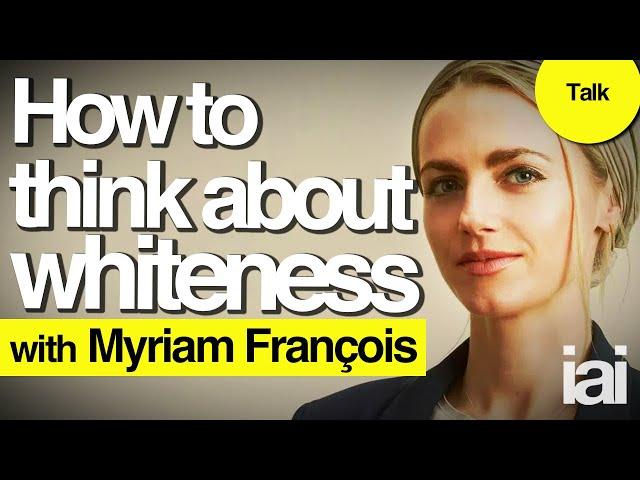 How to think about whiteness | Myriam Francois