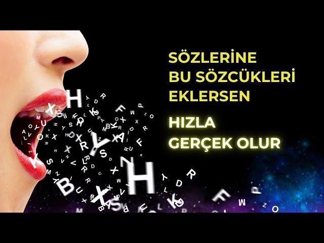 İSTEDİKLERİNİN HIZLA GERÇEKLEŞMESİ İÇİN SÖZLERİNE BU SÖZCÜKLERİ EKLE️