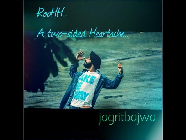 Jagrit Bajwa - Roohh- A two-sided Heartache|OFFICIAL|Out on itunes|Punjabi SOUL Music & Dynamic RAP|