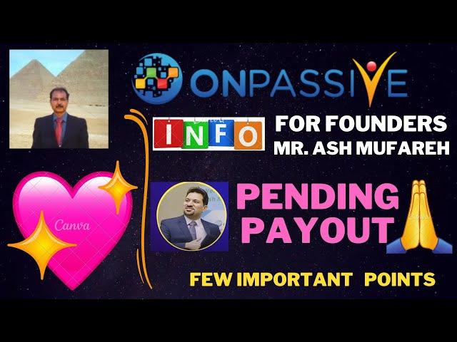 #ONPASSIVE | INFO & UPDATE FOR FOUNDERS : PENDING PAYOUT | IMPORTANT POINTS |MR ASH MUFAREH