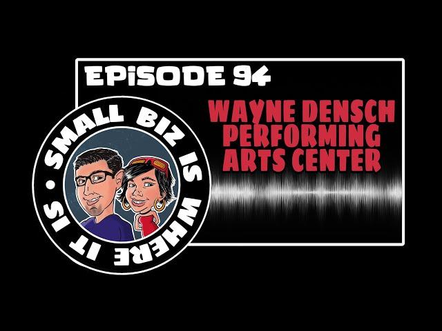 Episode 94: Wayne Densch Performing Arts Center! Special Guest:Teri Siciliano!