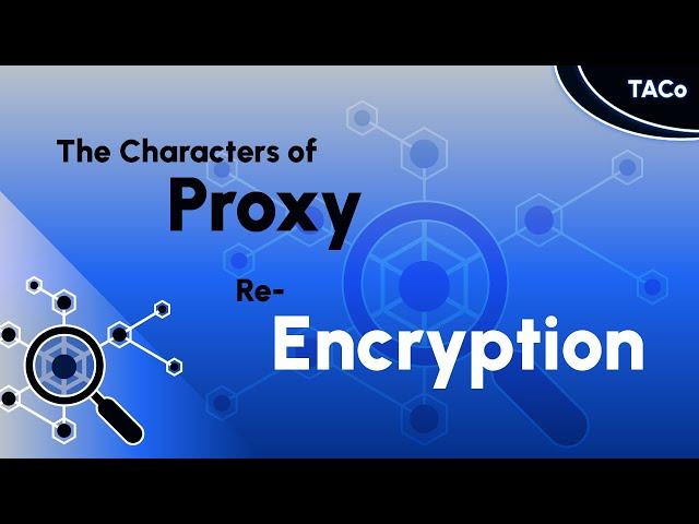 The Characters of Proxy Re-Encryption • (PRE) • Threshold Network • NuCypher