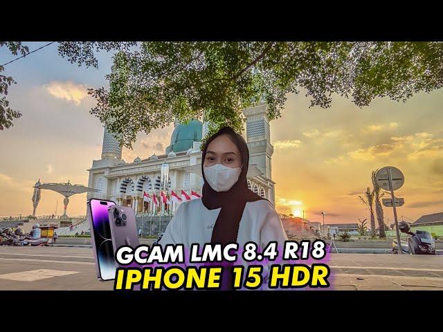 Terbaru  Test Config iPhone 15 HDR & GCAM LMC 8.4 R18 Hasil Fotonya Benar Benar istimewa 