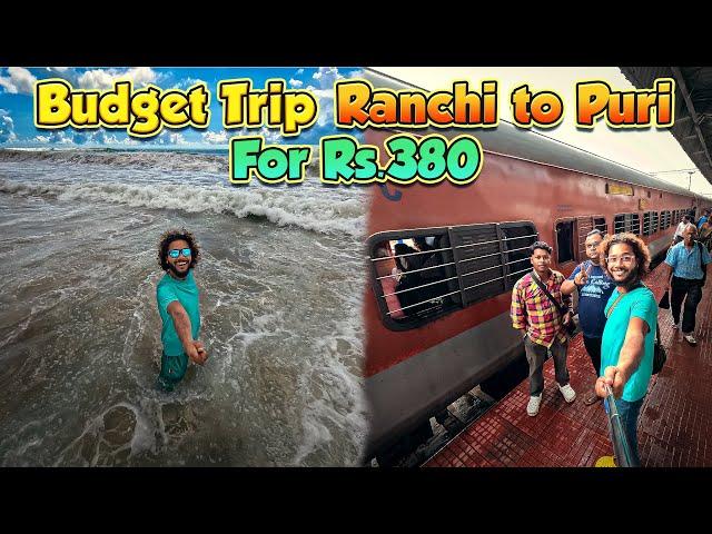 BEST Budget Friendly Train Travel from Ranchi to Puri in Rs.380