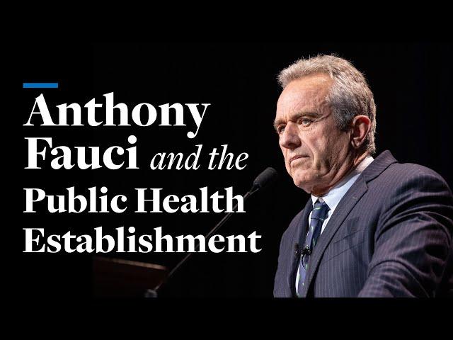 Anthony Fauci and the Public Health Establishment | Robert F. Kennedy, Jr.